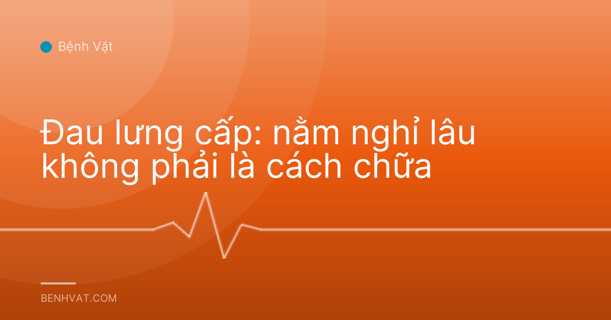 Đau lưng cấp: nằm nghỉ lâu không phải là cách chữa
