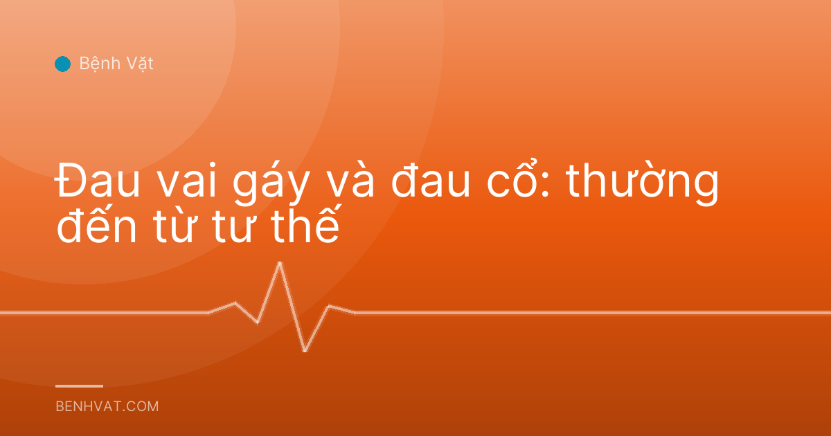 Đau vai gáy và đau cổ: thường đến từ tư thế