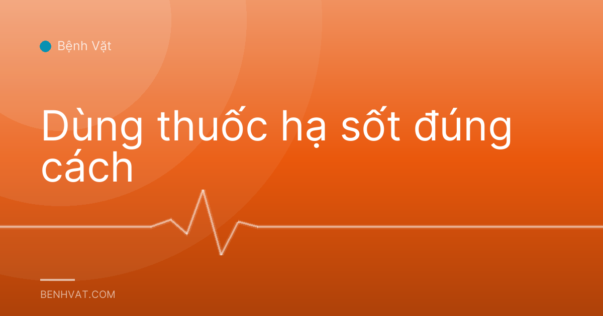 Dùng thuốc hạ sốt đúng cách