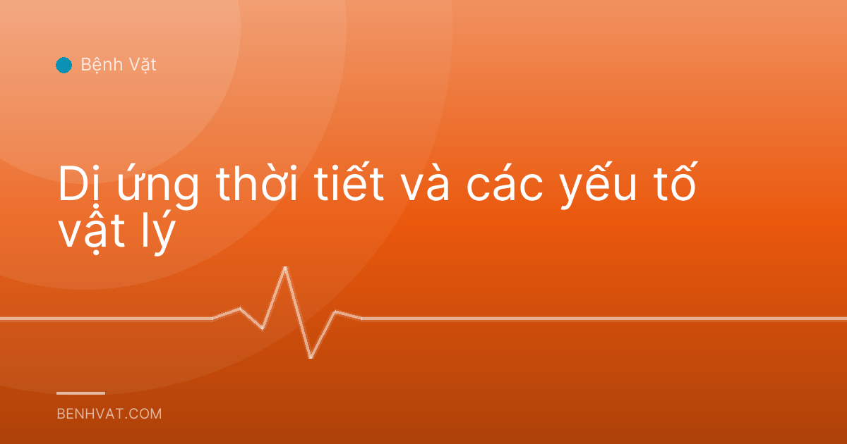 Dị ứng thời tiết và các yếu tố vật lý