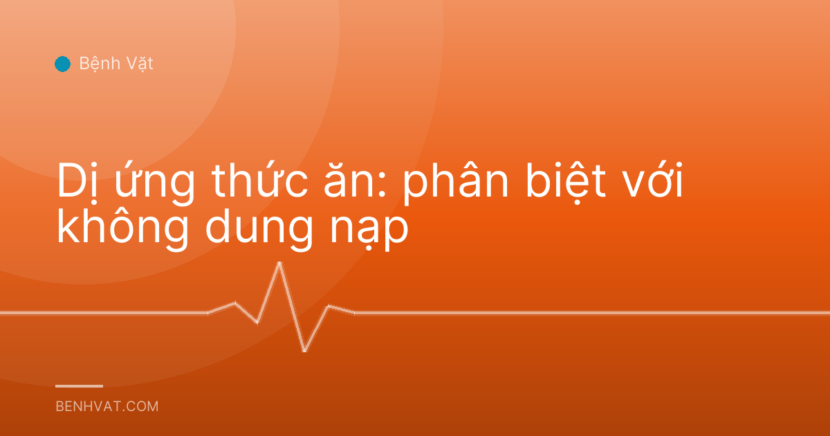 Dị ứng thức ăn: phân biệt với không dung nạp