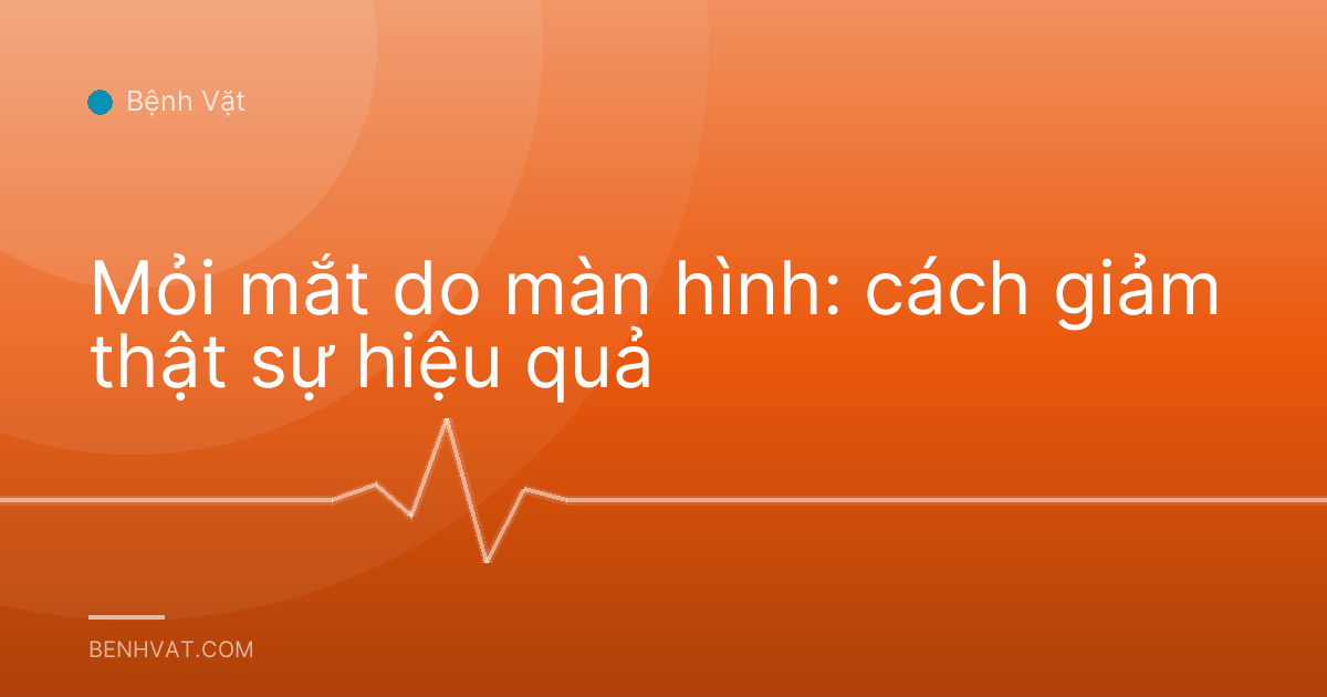 Mỏi mắt do màn hình: cách giảm thật sự hiệu quả