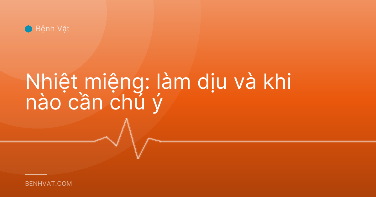 Nhiệt miệng: làm dịu và khi nào cần chú ý