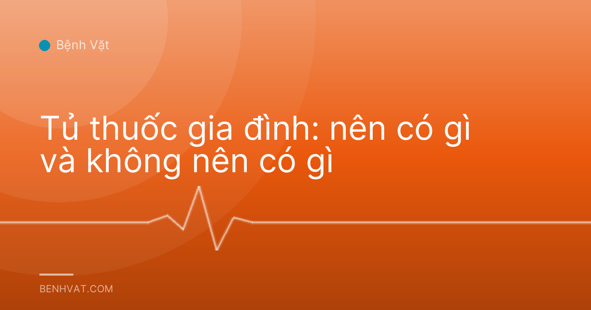 Tủ thuốc gia đình: nên có gì và không nên có gì